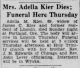 Mrs. Adella Kier Dies: Funeral Here Thursday Mrs. Adella Kier Dies: Funeral Here Thursday